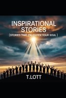 Inspirational Stories: Stories that enlighten your soul B0FG23FV1S Book Cover