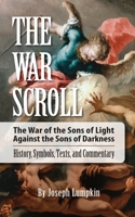 The War Scroll; The War of the Sons of Light Against the Sons of Darkness; History, Symbols, Texts, and Commentary 1936533480 Book Cover