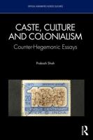 Caste, Culture and Colonialism: Counter-Hegemonic Essays (Critical Humanities Across Cultures) 1041299281 Book Cover