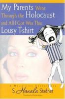 My Parents Went Through the Holocaust and All I Got Was This Lousy Tshirt 1931643768 Book Cover