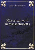 Historical Work In Massachusetts (1893) 110417779X Book Cover