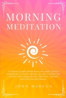 Morning Meditation: 10 Minutes Guided Meditations and Simple Positive Affirmations to Create a Miracle in Your Everyday Life. Awaken Inner Energy ... & Performance 1914257030 Book Cover