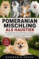 POMERANIAN-MISCHLING ALS HAUSTIER: Alles, was Sie über Pomeranian-Mischlinge wissen müssen – einschließlich Pflege, Temperament, Ernährung, Erziehung, ... und langfristiger Haltung (German Edition) B0H7QFYWND Book Cover