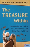 The Treasure Within: How Evolution Helps Us Understand and Raise Our Children 3945090636 Book Cover