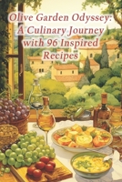 Olive Garden Odyssey: A Culinary Journey with 96 Inspired Recipes B0CRPLV435 Book Cover