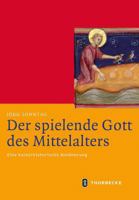 Der Spielende Gott Des Mittelalters: Eine Kulturhistorische Annaherung 3799543910 Book Cover