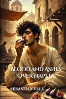 Blood and Ashes Over Naples: A Historical Fiction Gay Paranormal Romance (The Chronicles of Blood and Moonlight) B0F2T6SSSY Book Cover