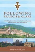 Following Francis and Clare: Twelve Walking Excursions in Assisi, Mount Subasio, Spoleto Valley, Rieti, and Laverna (The St. Francis Camino) B08HTGG9PN Book Cover