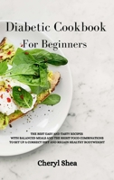 Diabetic Cookbook for beginners: The Best Easy and Tasty recipes with balanced meals and the right food combinations to set up a correct diet and regain healthy bodyweight B08P1F8T3C Book Cover