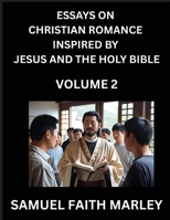 Essays on Christian Romance Inspired by Jesus and The Holy Bible (Part 2)- Building Relationships, Love's Redemption, Whispers of Eden, Stories ... Holy Spirit, A Harmony of Faith and Devotion B0FM3CSL1G Book Cover