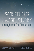 Scripture's Grand Story through the Old Testament 1666702455 Book Cover