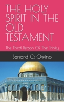 THE HOLY SPIRIT IN THE OLD TESTAMENT: The Third Person Of The Trinity B0BGBDWL9Y Book Cover