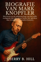 BIOGRAFIE VAN MARK KNOPFLER: Het leven en de nalatenschap van het stille rockgenie dat zijn gitaar luider liet spreken dan woorden ooit zouden kunnen (Dutch Edition) B0FK2WGSYZ Book Cover