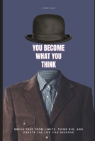 You Become What You Think: Break free from limits, think big, and create the life you deserve B0DYQDHSV7 Book Cover