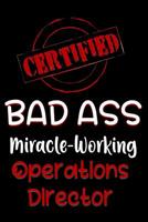 Certified Bad Ass Miracle-Working Operations Director: Funny Gift Notebook for Employee, Coworker or Boss 1091535531 Book Cover