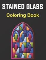Stained Glass Coloring Book: A Beautiful Flower, Butterfly, Neture and More Designs for Relaxation and Stress Relief, Stained Glass Coloring. Vol-1 B095LFLHVT Book Cover