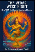 The Vedas Were Right: How CERN Just Proved Sanatana Dharma: When Physics Found God’s Particle, It Found Hinduism (Life in the Bliss Lane) B0F8W9GSWS Book Cover