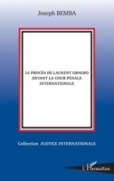 Le procès de Laurent Gbagbo devant la cour pénale internationale (Justice Internationale) (French Edition) 2343087199 Book Cover