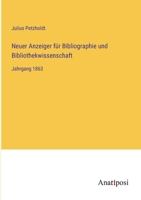Neuer Anzeiger für Bibliographie und Bibliothekwissenschaft: Jahrgang 1863 3382010585 Book Cover