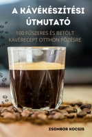 A Kávékészítési Útmutató 1805420151 Book Cover