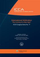 International Arbitration the Coming of a New Age? ICCA Congress Series No. 17 9041150110 Book Cover
