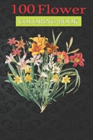 100 Flower Coloring Book: Variety of Lillies Flower Coloring Book with Bouquets, Wreaths, Swirls, Patterns, Decorations, Inspirational Designs, and Much More! null Book Cover