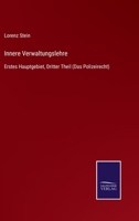 Innere Verwaltungslehre: Erstes Hauptgebiet, Dritter Theil (Das Polizeirecht) 3752537809 Book Cover