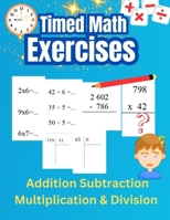 Timed math exercises Addition Subtraction Multiplication and Division: Reinforce Mental Arithmetic Skills and Solve Vertical Arithmetic Problems B0CSBBJ8NX Book Cover