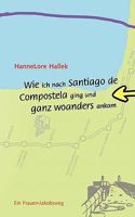 Wie ich nach Santiago de Compostela ging und ganz woanders ankam: Ein Frauen-Jakobsweg 3833467401 Book Cover