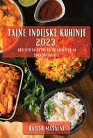 Tajne indijske kuhinje 2023: Autentični okusi začinjenih jela sa Subkontinenta 1783812699 Book Cover