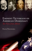 Eminent Victorians on American Democracy: The View from Albion 0199640610 Book Cover