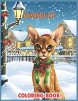 Abyssinian Cat Christmas Coloring Book: Cat in Santa Hats, Snowy Play, and Twinkling Christmas Lights Coloring Pages for Relaxation, Calming, and Stress Relief B0CQKFH2D7 Book Cover