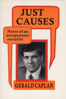 Just Causes: Notes of an Unrepentent Socialist 155022204X Book Cover