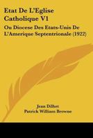 Etat De L'Eglise Catholique V1: Ou Diocese Des Etats-Unis De L'Amerique Septentrionale (1922) 1246424495 Book Cover