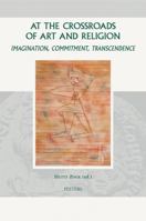At the Crossroads of Art and Religion: Imagination, Commitment, Transcendence 9042921730 Book Cover