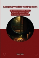 Escaping Wealth's Waiting Room 1764283260 Book Cover