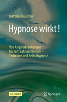 Hypnose wirkt!: Von Angsterkrankungen bis zum Zahnarztbesuch - Techniken und Selbsthypnose (German Edition) 3662714531 Book Cover
