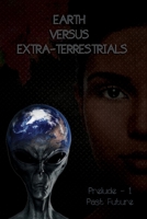 Earth Versus Extra-Terrestrials: Prelude-1 Past Future B09TDS28FY Book Cover