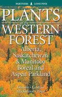 Plants of the Western Forest: Alberta, Saskatchewan and Manitoba Boreal and Aspen Parkland 1772130575 Book Cover