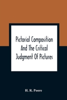 Pictorial Composition & The Critical Judgement of Pictures: A Handbook for Students and Lovers of Art 1015414192 Book Cover