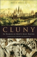 Cluny: In Search of God's Lost Empire 1933346175 Book Cover