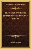 Historisch-Politische Jahresubersicht Fur 1917 (1918) 1167551761 Book Cover