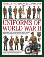 An Illustrated Encyclopedia of Uniforms of World War II: An Expert Guide to the Uniforms of Britain, America, Germany, USSR and Japan, Together with Other Axis and Allied Forces 075482988X Book Cover