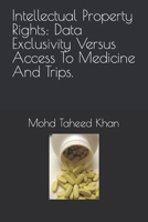 Intellectual Property Rights: Data Exclusivity Versus Access To Medicine And Trips. B0CCCS2G8Q Book Cover