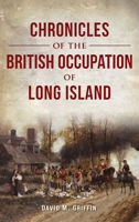 Chronicles of the British Occupation of Long Island 1540257266 Book Cover