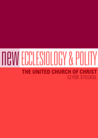 New Ecclesiology & Polity: The United Church of Christ 082981857X Book Cover