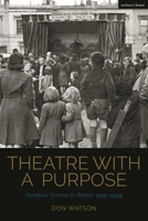 Theatre with a Purpose: Amateur Drama in Britain 1919-1949 1350232041 Book Cover