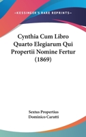 Cynthia Cum Libro Quarto Elegiarum Qui Propertii Nomine Fertur (1869) 1104113775 Book Cover