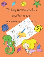 Estoy aprendiendo a escribir letras y n�meros con sirenas: libros de seguimiento de letras para ni�os de 4 a 8 a�os, p�ginas para aprender a escribir letras y n�meros, escribir a mano para ni�os, libr B086PNWH21 Book Cover