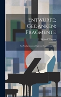 Entwürfe; Gedanken; Fragmente: Aus nachgelassenen Papieren Zusammengestellt 1022049461 Book Cover